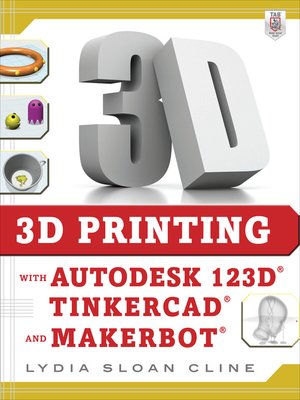 cover image of 3D Printing with Autodesk 123D, Tinkercad, and MakerBot